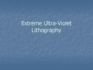 Extreme UltraViolet Lithography Outline Why do we need