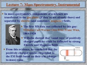 Lecture 7 Mass Spectrometry Instrumental In mass spectrometry