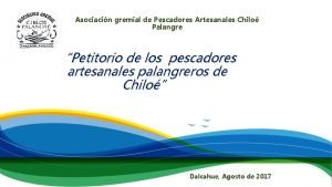 Asociacin gremial de Pescadores Artesanales Chilo Palangre Petitorio