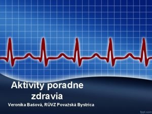 Aktivity poradne zdravia Veronika Baov RVZ Povask Bystrica