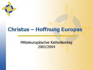 Christus Hoffnung Europas Mitteleuropischer Katholikentag 20032004 Vorgeschichte o