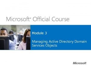 Microsoft Official Course Module 3 Managing Active Directory