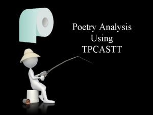 Poetry Analysis Using TPCASTT TPCASTT Poetry STOP Dont