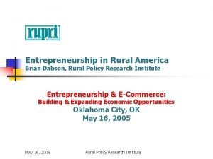 Entrepreneurship in Rural America Brian Dabson Rural Policy