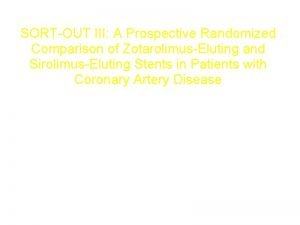 SORTOUT III A Prospective Randomized Comparison of ZotarolimusEluting