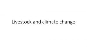 Livestock and climate change Livestock makes a key