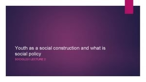 Youth as a social construction and what is