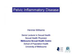 Pelvic Inflammatory Disease Hennie Williams Senior Lecturer in