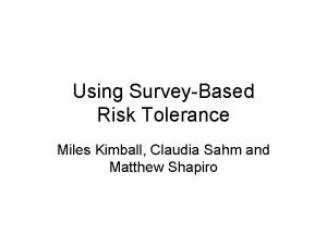 Using SurveyBased Risk Tolerance Miles Kimball Claudia Sahm