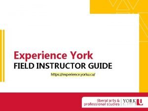 Experience York FIELD INSTRUCTOR GUIDE https experience yorku