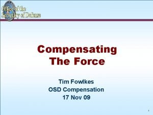 Compensating The Force Tim Fowlkes OSD Compensation 17