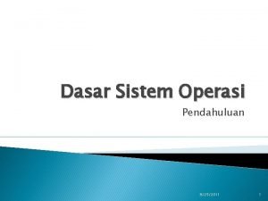 Dasar Sistem Operasi Pendahuluan 9252011 1 Sistem Operasi