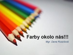 Farby okolo ns Mgr Dana Ruszov Pokyny Posvajte