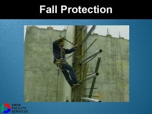 Fall Protection Falls Cause Serious Injuries l If