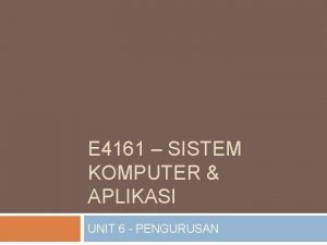 E 4161 SISTEM KOMPUTER APLIKASI UNIT 6 PENGURUSAN