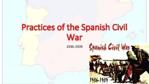 Practices of the Spanish Civil War 1936 1939