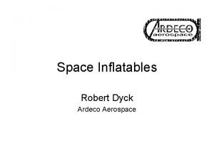 Space Inflatables Robert Dyck Ardeco Aerospace Requirements Temperature