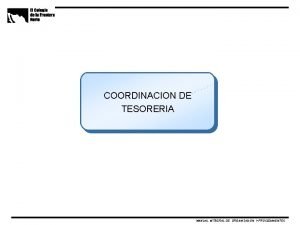 COORDINACION DE TESORERIA MANUAL INTEGRAL DE ORGANIZACION Y