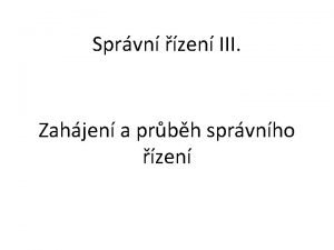 Sprvn zen III Zahjen a prbh sprvnho zen