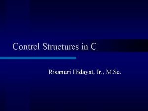 Control Structures in C Risanuri Hidayat Ir M