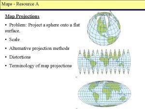 Maps Resource A Map Projections Problem Project a