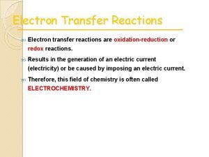 Electron Transfer Reactions Electron transfer reactions are oxidationreduction