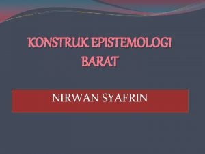 KONSTRUK EPISTEMOLOGI BARAT NIRWAN SYAFRIN Western civilization by