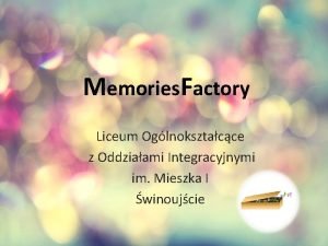 Memories Factory Liceum Oglnoksztacce z Oddziaami Integracyjnymi im