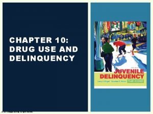 CHAPTER 10 DRUG USE AND DELINQUENCY 2017 Cengage