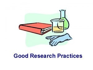 Good Research Practices The term has become ethically