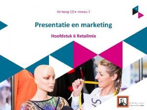 Presentatie en marketing Hoofdstuk 6 Retailmix samengevat Wat