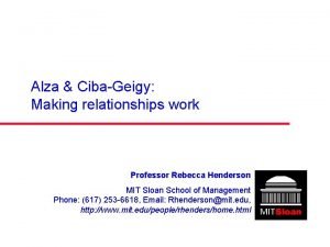Alza CibaGeigy Making relationships work Professor Rebecca Henderson
