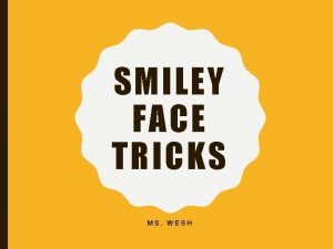 Smiley face trick