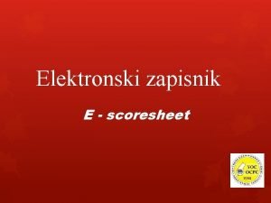 Elektronski zapisnik E scoresheet Nakon to smo unijeli