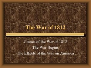 The War of 1812 Causes of the War