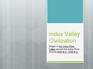 Indus Valley Civilization Began in the Indus River