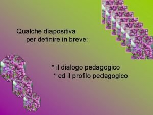 Qualche diapositiva per definire in breve il dialogo