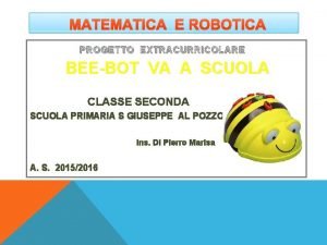 MATEMATICA E ROBOTICA PROGETTO EXTRACURRICOLARE BEEBOT VA A