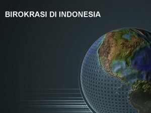 BIROKRASI DI INDONESIA PERMASALAHAN BIROKRASI DI INDONESIA Pandangan