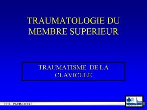 TRAUMATOLOGIE DU MEMBRE SUPERIEUR TRAUMATISME DE LA CLAVICULE