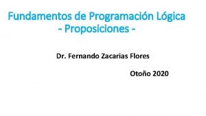 Fundamentos de Programacin Lgica Proposiciones Dr Fernando Zacarias