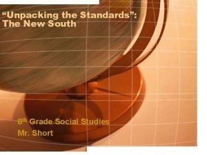 Unpacking the Standards The New South 8 th