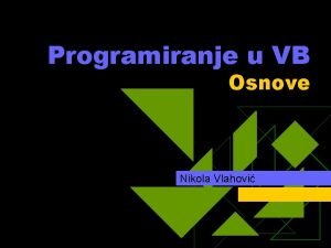 Programiranje u VB Osnove Nikola Vlahovi Agenda u