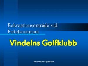 Rekreationsomrde vid Fritidscentrum Vindelns Golfklubb www vindeln netgolfklubben
