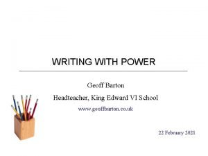 WRITING WITH POWER Geoff Barton Headteacher King Edward