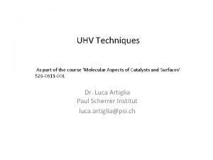 UHV Techniques As part of the course Molecular