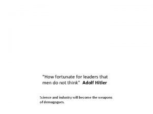 How fortunate for leaders that men do not think