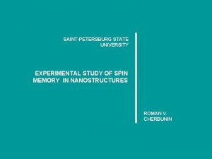 SAINTPETERSBURG STATE UNIVERSITY EXPERIMENTAL STUDY OF SPIN MEMORY