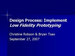 Design Process Implement Low Fidelity Prototyping Christine Robson