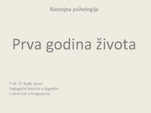 Razvojna psihologija Prva godina ivota Prof Dr Nada